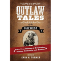 Outlaw Tales of the Old West: Fifty True Stories of Desperados, Crooks, Criminals, and Bandits