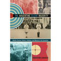 The Argentine Silent Majority: Middle Classes, Politics, Violence, and Memory in the Seventies