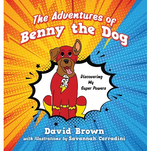 The Adventures of Benny the Dog: Discovering My Super Powers