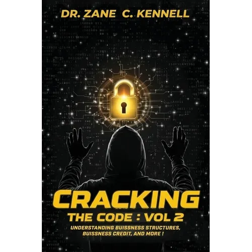 Cracking The Code Vol 2: : Understanding Business Structures, Business Credit and More!