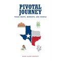 Pivotal Journey: Texas Roots, Moments, and People