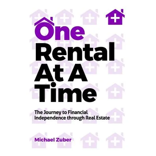 One Rental at a Time: The Journey to Financial Independence Through Real Estate