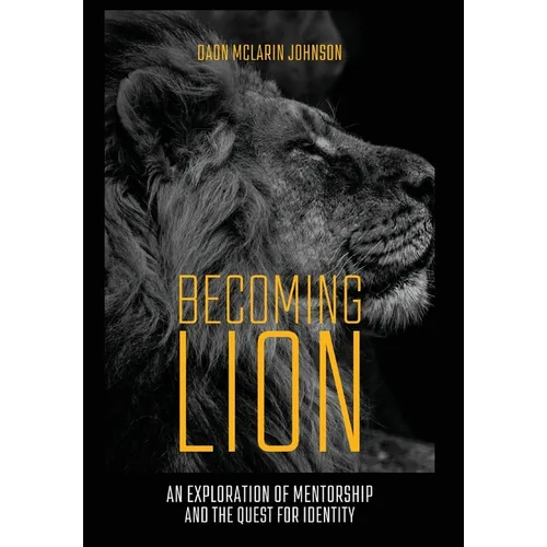 Becoming Lion: An Exploration of Mentorship and the Quest for Identity