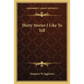 Thirty Stories I Like To Tell