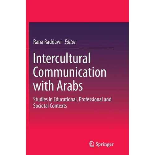 Intercultural Communication with Arabs: Studies in Educational, Professional and Societal Contexts