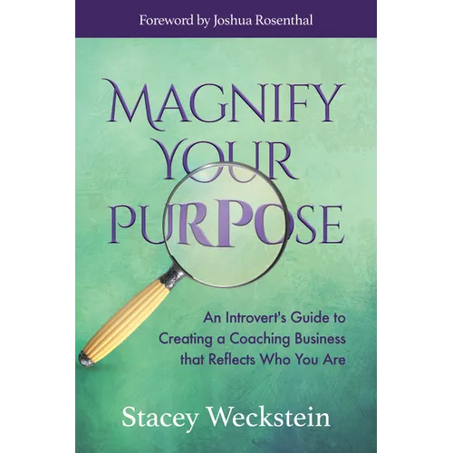 Magnify Your Purpose: An Introvert's Guide to Creating a Coaching Business That Reflects Who You Are