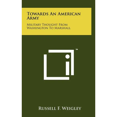 Towards an American Army: Military Thought from Washington to Marshall