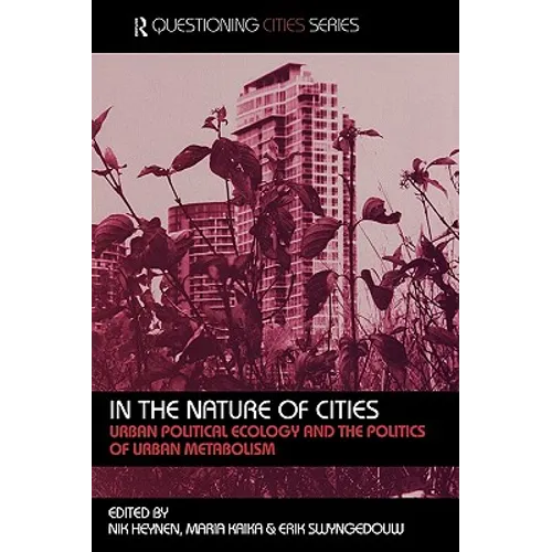 In the Nature of Cities: Urban Political Ecology and the Politics of Urban Metabolism