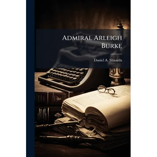 Admiral Arleigh Burke