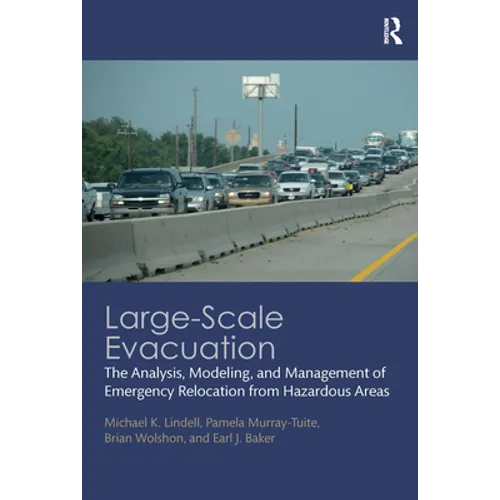 Large-Scale Evacuation: The Analysis, Modeling, and Management of Emergency Relocation from Hazardous Areas