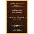 Collotype And Photolithography: Together With An Appendix On Steam Presses