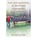 Fun and Laughter in Recovery, Otherwise, Why Recover?