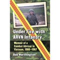 Under Fire with ARVN Infantry: Memoir of a Combat Advisor in Vietnam, 1966-1967