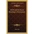 AGNI and Its Secret Meaning to Freemasons