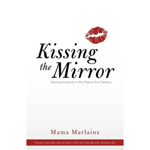 Kissing the Mirror: Raising Humanity in the Twenty-First Century.