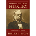 Thomas Henry Huxley: The Evolution of a Scientist