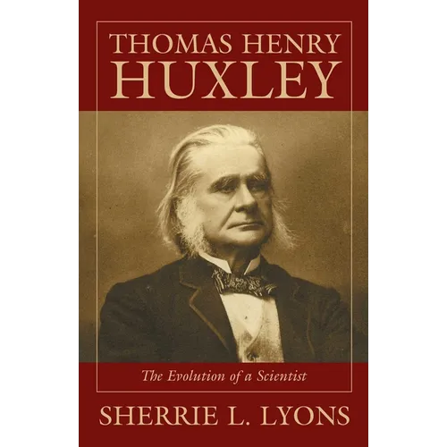 Thomas Henry Huxley: The Evolution of a Scientist