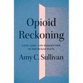 Opioid Reckoning: Love, Loss, and Redemption in the Rehab State