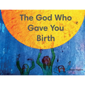 The God Who Gave You Birth