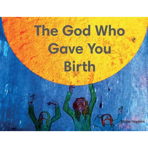 The God Who Gave You Birth