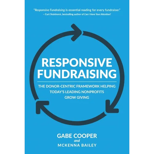 Responsive Fundraising: The Donor-Centric Framework Helping Today's Leading Nonprofits Grow Giving