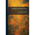 When Fur Was King