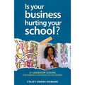 Is your business hurting your school?: 21 leadership lessons of running a business called school