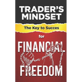 Trader's Mindset: The Key to Success for Financial Freedom