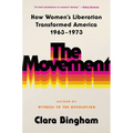 The Movement: How Women's Liberation Transformed America 1963-1973