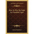How to Win the Fight for Youthful Vigor