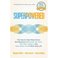 Superpowered: The Secret That Helps Every Entrepreneur Eliminate the Suck, 10X Their Impact, and Have More Fun in Work and Life