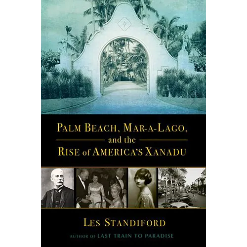 Palm Beach, Mar-A-Lago, and the Rise of America's Xanadu