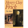 Henry Clay Frick: The Man