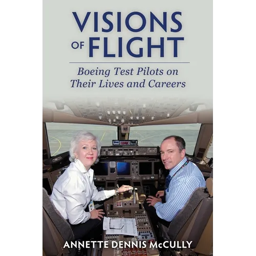 Visions of Flight: Boeing Tests Pilots on Their Lives and Careers