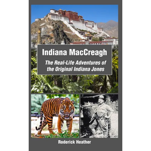 Indiana Maccreagh: The Real-Life Adventures of the Original Indiana Jones