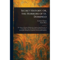 Secret History; or, the Horrors of St. Domingo