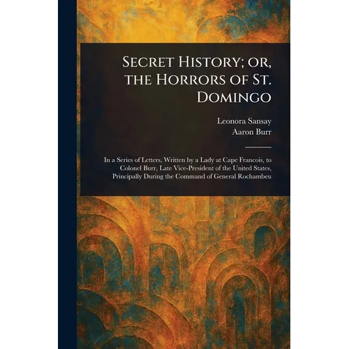 Secret History; or, the Horrors of St. Domingo