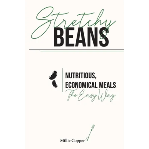 Stretchy Beans: Nutritious, Economical Meals the Easy Way