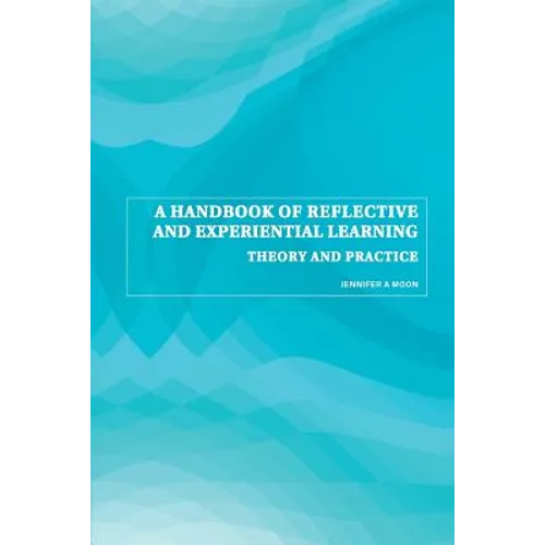 A Handbook of Reflective and Experiential Learning: Theory and Practice