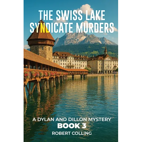 The Swiss Lake Syndicate Murders: A Dylan and Dillon Mystery