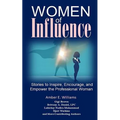 Women of Influence: Stories to Inspire, Encourage, and Empower the Professional Woman