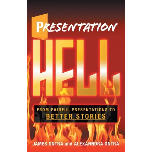 Presentation Hell: From Painful Presentations to Better Stories