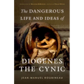 The Dangerous Life and Ideas of Diogenes the Cynic