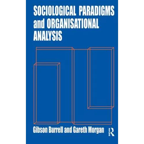Sociological Paradigms and Organisational Analysis: Elements of the Sociology of Corporate Life