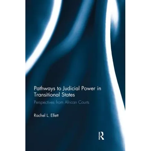 Pathways to Judicial Power in Transitional States: Perspectives from African Courts