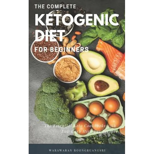 The Complete Ketogenic Diet for Beginners: Ultimate Guide for Keto Diet, the Essential Keto Cookbooks with Low Carb High Fat Recipes