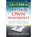 California Do Your Own Nonprofit: The ONLY GPS You Need for 501c3 Tax Exempt Approval