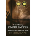 In the Matter of Edwin Potter: Mental Illness and Criminal Justice Reform