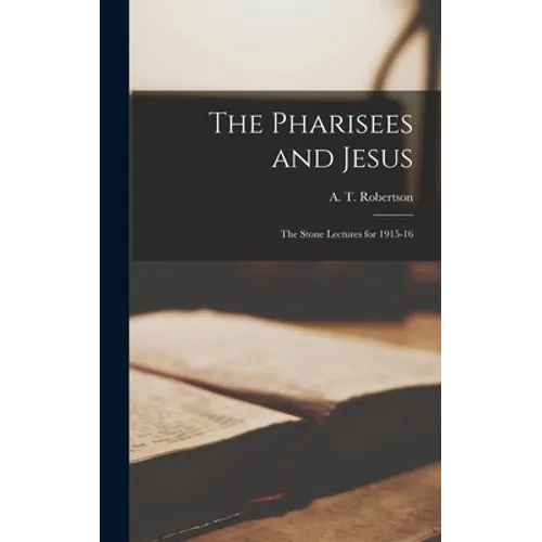 The Pharisees and Jesus: the Stone Lectures for 1915-16