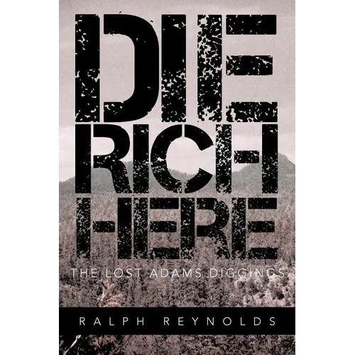 Die Rich Here: The Lost Adams Diggings